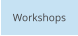 Workshops